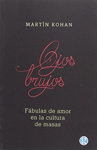 Ojos Brujos. Fabulas De Amor En La Cultura De Masas