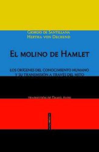 Molino De Hamlet. Los Origenes Del Conocimiento Humano Y Su Transmision A Traves Del Mito, El