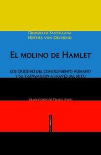 Molino De Hamlet. Los Origenes Del Conocimiento Humano Y Su Transmision A Traves Del Mito, El
