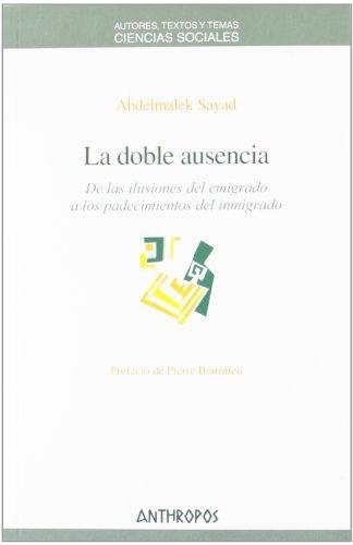 Doble Ausencia De Las Ilusiones Del Emigrado A Los Padecimientos Del Inmigrado, La