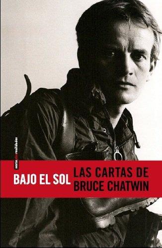 Bajo El Sol. Las Cartas De Bruce Chatwin