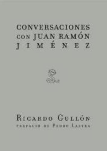 Ricardo Gullon. Conversaciones Con Juan Ramon Jimenez