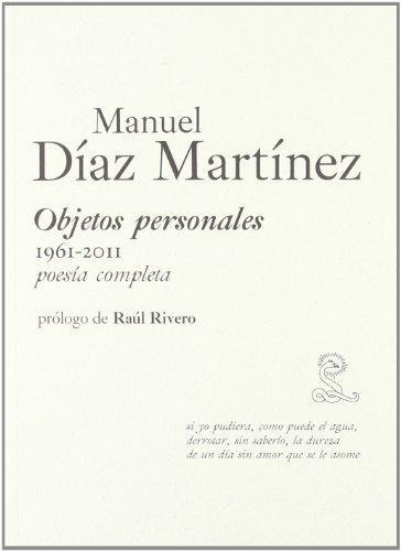 Manuel Diaz Martinez. Objetos Personales 1961-2011. Poesia Completa