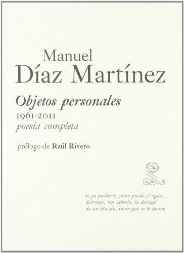 Manuel Diaz Martinez. Objetos Personales 1961-2011. Poesia Completa