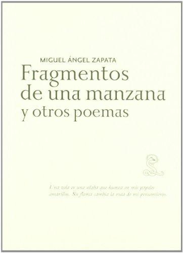 Miguel Angel Zapata. Fragmentos De Una Manzana Y Otros Poemas