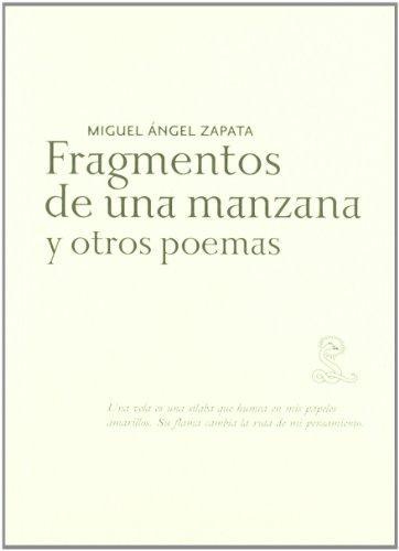 Miguel Angel Zapata. Fragmentos De Una Manzana Y Otros Poemas
