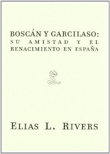 Elias L. Rivers Boscan Y Garcilaso Su Amistad Y El Renacimiento En España