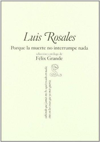 Luis Rosales. Porque La Muerte No Interrumpe Nada