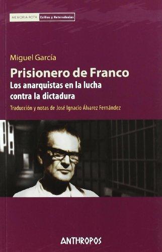 Prisionero De Franco. Los Anarquistas En La Lucha Contra La Dictadura