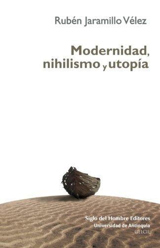 Modernidad Nihilismo Y Utopia