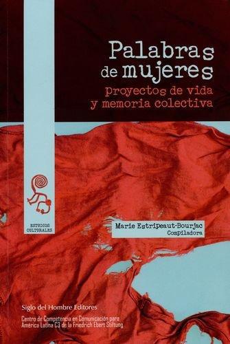 Palabras De Mujeres Proyectos De Vida Y Memoria Colectiva