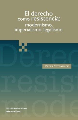 Derecho Como Resistencia: Modernismo, Imperialismo, Legalismo, El