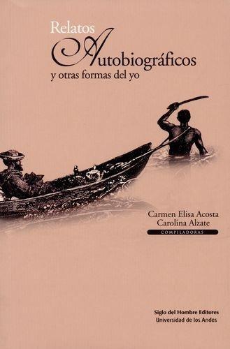 Relatos Autobiograficos Y Otras Formas Del Yo