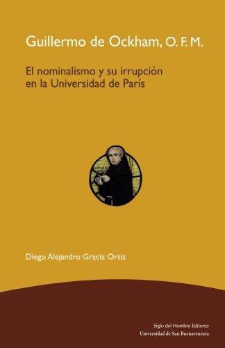 Guillermo De Ockham, O.F.M. El Nominalismo Y Su Irrupcion En La Universidad De Paris