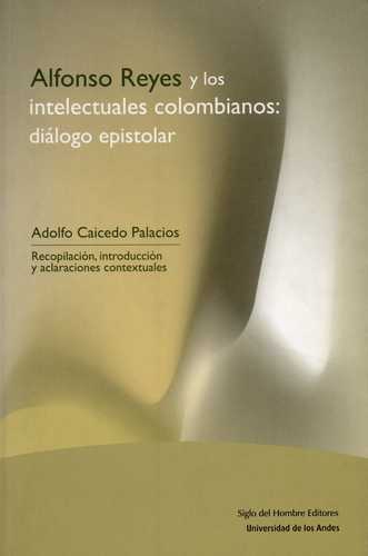 Alfonso Reyes Y Los Intelectuales Colombianos: Dialogo Epistolar