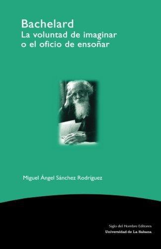 Bachelard La Voluntad De Imaginar O El Oficio De Ensoñar