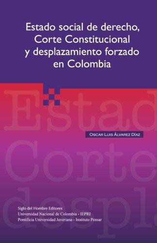 Estado Social De Derecho Corte Constitucional Y Desplazamiento Forzado En Colombia