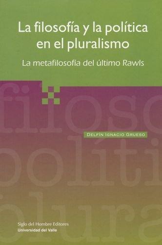 Filosofia Y La Politica En El Pluralismo. La Metafilosofia Del Ultimo Rawls, La