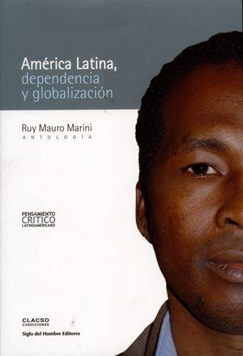 America Latina Dependencia Y Globalizacion