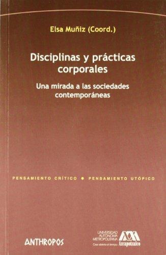 Disciplinas Y Practicas Corporales. Una Mirada A Las Sociedades Contemporaneas