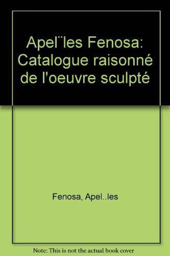 Fenosa. Catalogue Raisonne De L'Oeuvre Sculpte