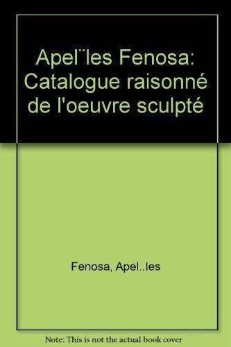Fenosa. Catalogue Raisonne De L'Oeuvre Sculpte