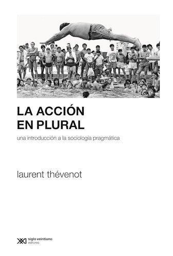 Accion En Plural. Una Introduccion A La Sociologia Pragmatica, La