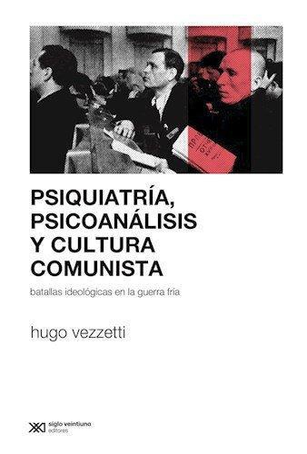 Psiquiatria Psicoanalisis Y Cultura Comunista Batallas Ideologicas En La Guerra Fria