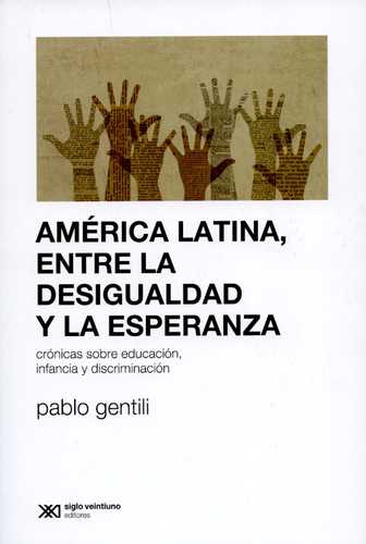 America Latina Entre La Desigualdad Y La Esperanza. Cronica Sobre Educacion Infancia Y Discriminacion