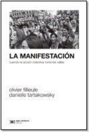 Manifestacion. Cuando La Accion Colectiva Toma Las Calles, La