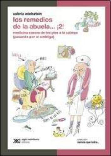 Remedios De La Abuela 2 Medicina Casera De Los Pies A La Cabeza Pasando Por El Ombligo, Los