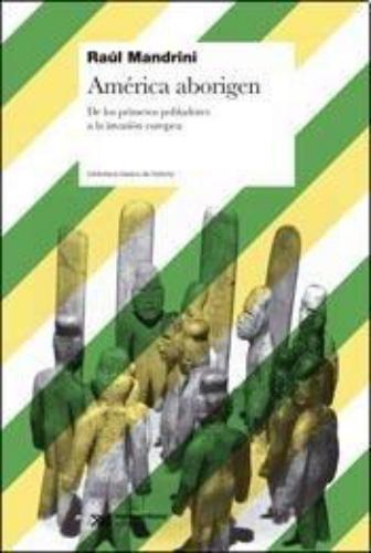 America Aborigen De Los Primeros Pobladores A La Invasion Europea