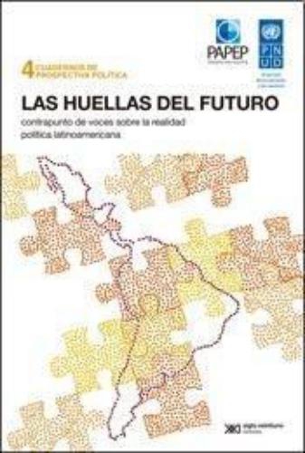 Huellas Del Futuro Contrapunto De Voces Sobre La Realidad Politica Latinoamericana, Las