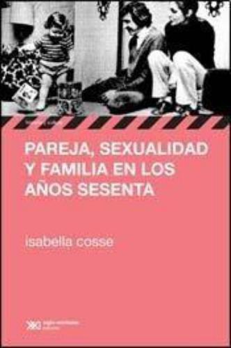 Pareja Sexualidad Y Familia En Los Años Sesenta