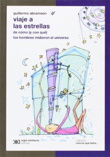 Viaje A Las Estrellas. De Como (Y Con Que) Los Hombres Midieron El Universo