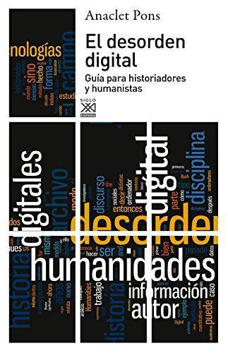 Desorden Digital Guia Para Historiadores Y Humanistas, El