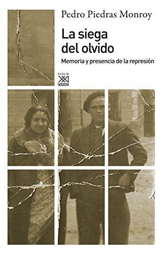 Siega Del Olvido. Memoria Y Presencia De La Represion, La
