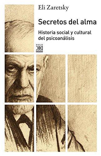Secretos Del Alma. Historia Social Y Cultural Del Psicoanalisis