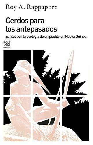 Cerdos Para Los Antepasados El Ritual En La Ecologia De Un Pueblo En Nueva Guinea