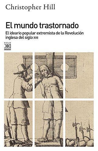 Mundo Trastornado. El Ideario Popular Extremista De La Revolucion Inglesa Del Siglo Xvii, El