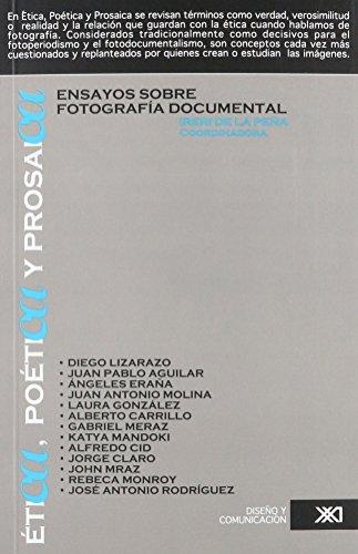 Etica Poetica Y Prosaica Ensayos Sobre Fotografia Documental