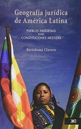 Geografia Juridica De America Latina Pueblos Indigenas Entre Constituciones Mestizas