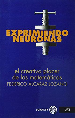 Exprimiendo Neuronas. El Creativo Placer De Las Matematicas