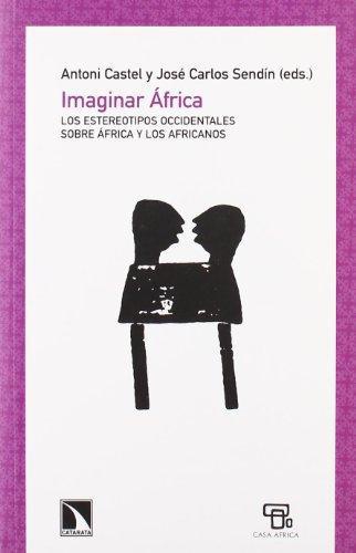 Imaginar Africa. Los Estereotipos Occidentales Sobre Africa Y Los Africanos