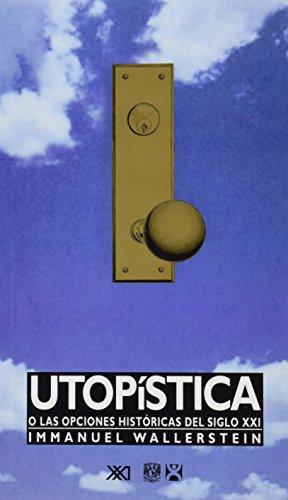 Utopistica O Las Opciones Historicas Del Siglo Xxi