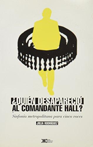 Quien Desaparecio Al Comandante Hall? Sinfonia Metropolitana Para Cinco Voces