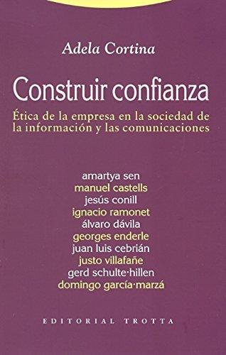 Construir Confianza: Etica De La Empresa En La Sociedad De La Infomacion