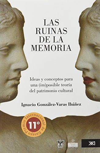 Ruinas De La Memoria. Ideas Y Conceptos Para Una Imposible Teoria Del Patrimonio Cultural, Las