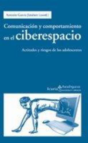 Comunicacion Y Comportamiento En El Ciberespacio. Actitudes Y Riesgos De Los Adolescentes