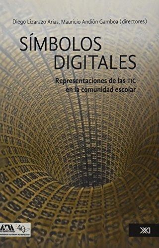 Simbolos Digitales. Representaciones De Las Tic En La Comunidad Escolar